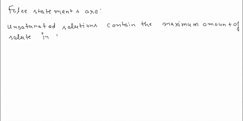 question-2-which-of-the-following-statements-are-false-there-may-be-one-or-more-answers-unsaturated-solutions-contain-the-maximum-amount-of-solute-in-the-solvent-a-nonpolar-compound-is-typic-81614