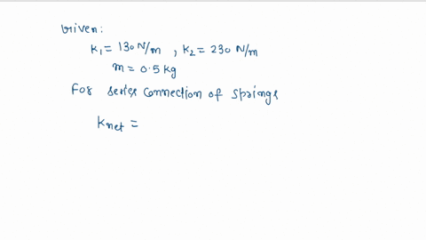 two-springs-with-force-constants-k1130nm-and-k2230nm-are-connected-in-series-as-shown-in-figure-1-when-a-mass-m050kg-is-attached-to-the-springs-what-is-the-amount-of-stretch-x-27811