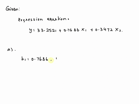 the-estimated-regression-equation-for-a-model-involving-two-independent-variables-and-observations-follows-y-332521-07686x1-03472x2-a-interpret-b1-and-b2-in-this-estimated-regression-equatio-43158