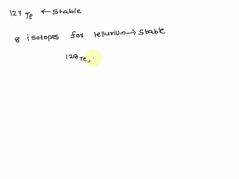 127te-is-expected-to-be-stable-true-or-false-00149