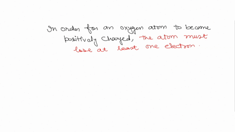 explain-what-must-happen-in-order-for-an-oxygen-atom-to-become-positively-charged-76991