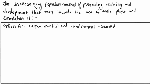 what-increasingly-popular-method-of-providing-training-and-development-may-include-the-use-of-role-plays-and-simulations-select-one-o-aexperiential-and-involvement-oriented-training-exercise-34938
