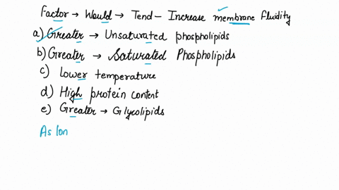 which-of-the-following-factors-would-tend-to-increase-membrane-fluidity-a-a-greater-proportion-of-un-47608