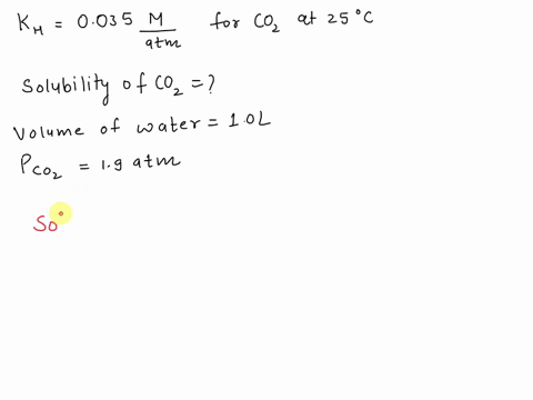 henrys-law-constant-at-25-c-for-co2-in-water-is-0035-matm-what-is-the-solubility-of-co2-in-molarity-units-in-10-l-of-water-when-the-partila-pressure-of-co2-is-19-atm-90869