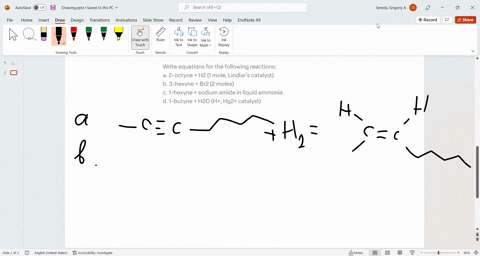 write-equations-for-the-following-reactions-a-2-octyne-h2-1-mole-lindlars-catalyst-b-3-hexyne-br2-2-moles-c-1-hexyne-sodium-amide-in-liquid-ammonia-d-1-butyne-h2o-h-hg2-catalyst-58351