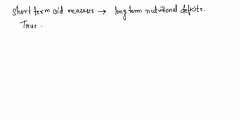 short-term-aid-measures-are-effective-in-solving-long-term-nutritional-deficits-in-a-population-true-false-46894