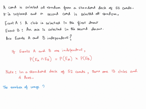 determine-whether-the-events-a-and-b-are-independent-a-card-is-selected-at-random-from-a-standard-deck-of-52-cards-it-is-then-replaced-and-a-second-card-is-selected-at-random-event-a-a-club-04388