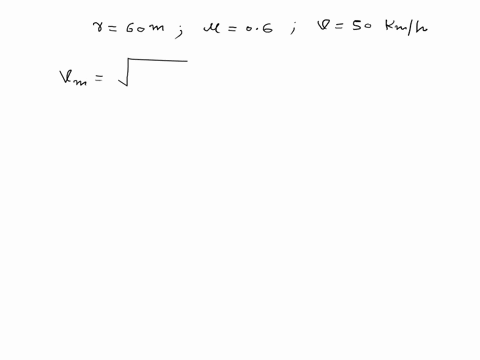 the-rated-speed-of-a-highway-curve-of-60-m-radius-is-50-kphthe-coefficient-of-friction-between-the-tires-and-the-road-is-060which-of-the-following-most-nearly-gives-the-maximum-speed-at-whic-35932