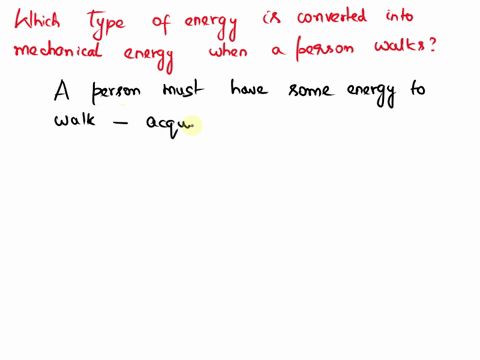 which-type-of-energy-is-converted-into-mechanical-energy-when-a-person-walks-a-electromagnetic-b-electrical-c-nuclear-d-chemical-06342