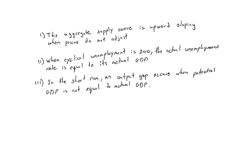 which-of-the-following-is-true-i-the-aggregate-supply-curve-is-upward-sloping-when-prices-do-not-adjust-ii-when-cyclical-unemployment-is-zero-the-actual-unemployment-rate-is-equal-to-its-natural-rate
