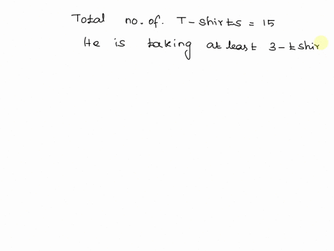 jack-has-15-t-shirts-he-is-considering-taking-at-least-3-t-shirts-with-him-on-vacation-how-many-options-does-he-have-85574