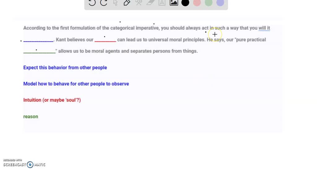 Solved According To The First Formulation Of The Categorical Imperative You Should Always Act In Such A Way That You Will It Kant Believes Our Can Lead Us To Universal