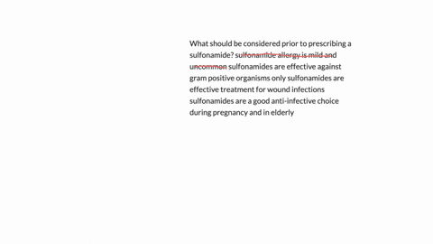 what-should-be-considered-prior-to-prescribing-a-sulfonamide-sulfonamide-allergy-is-mild-and-uncommon-sulfonamides-are-effective-against-gram-positive-organisms-only-sulfonamides-are-effective-treatme