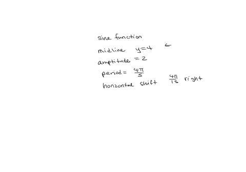 write-a-sine-function-that-has-a-midline-of-y-4-y4-an-amplitude-of-2-a-period-of-4-5-5-4-and-a-horizontal-shift-of-4-15-15-4-to-the-right