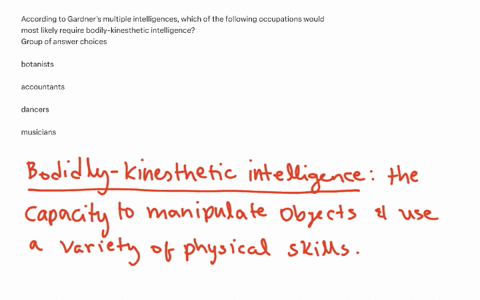 according-to-gardners-multiple-intelligences-which-of-the-following-occupations-would-most-likely-require-bodily-kinesthetic-intelligence-group-of-answer-choices-botanists-accountants-dancers-musician