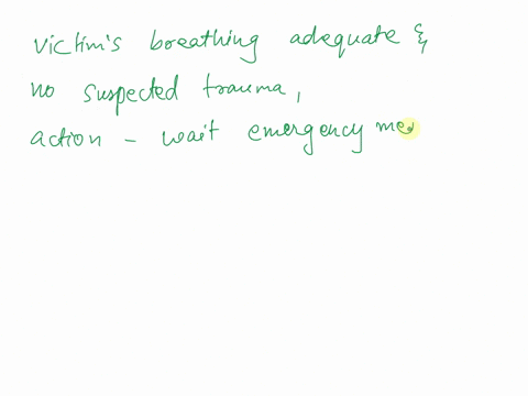 question-if-you-determine-the-victims-breathing-is-adequate-and-there-is-no-suspected-traumawhat-action-should-you-take-o-wait-for-ems-to-arrive-on-scene-o-clear-the-victims-airway-o-place-t-21212