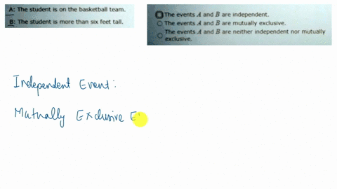 assure-that-a-student-is-chosen-at-random-from-a-class-determine-whether-the-events-a-and-b-are-independent-mutuually-exclusive-or-neither-a-the-student-is-on-the-basketball-team-b-the-stude-14827