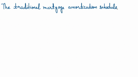 the-traditional-mortgage-amortization-schedule-specifies-a-monthly-payment-that-is-a-increasing-over-the-life-of-the-mortgage-b-decreasing-over-the-life-of-the-mortgage-c-constant-over-the-l-96002