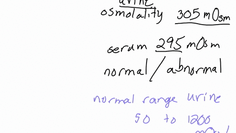 7-a-random-urine-sample-has-an-osmolality-of-305-mosm-and-a-serum-of-295-mosm-is-this-normal-or-abnormal-why
