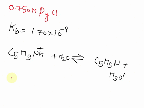 calculate-the-ph-of-0750-m-pyridinium-chloride-c5h5nhcl-given-kb-of-c5h5n-is-17010-9-55568