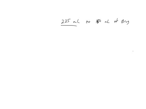 what-is-the-percent-concentration-of-the-drug-solution-225-ml-to-150ml-of-the-drug