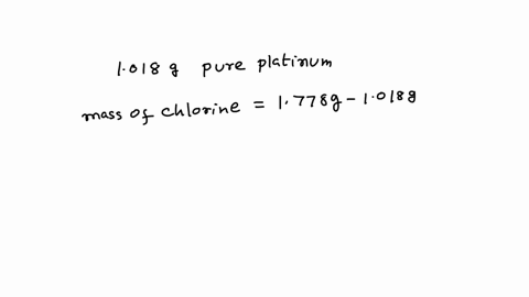 a-1018-g-sample-pure-platinum-metal-was-reacted-with-hcl-to-form-1778-g-of-a-compound-containing-only-platinum-and-chlorine-determine-the-empirical-formula-of-this-pt-cl-compound-22716