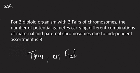 for-3-diploid-organism-with-3-fairs-of-chromosomes-the-number-of-potential-gametes-carrying-different-combinations-of-maternal-and-paternal-chromosomes-due-to-independent-assortment-is-8-tru-83014