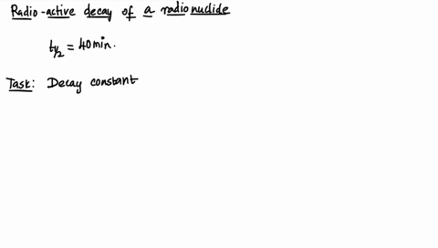 a-radionuclide-has-a-half-life-of-40-min-what-is-the-rate-constant-for-the-decay-of-the-nuclide-58-58-min-0017-s1-0017-min-84752