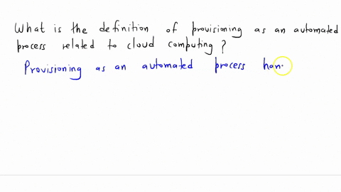 what-is-the-definition-of-provisioning-as-an-automated-process-related-to-cloud-computing-44223