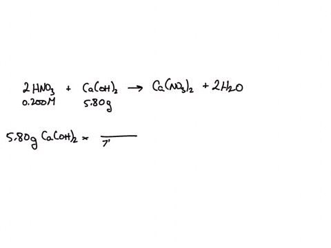 what-volume-of-0200-m-hno3-is-needed-to-react-completely-with-580-g-of-caoh2-16263