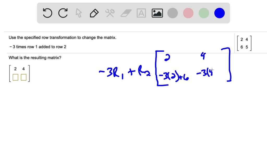 SOLVED Use the specified row transformation to change the matrix