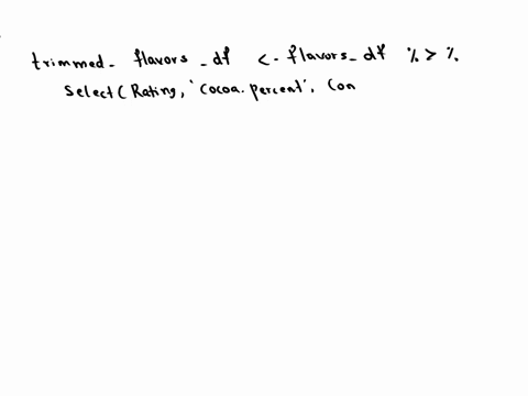 5-after-previewing-and-cleaning-your-data-you-determine-what-variables-are-most-relevant-to-your-analysis-your-main-focus-is-on-rating-cocoapercent-and-company-you-decide-to-use-the-select-f-67556