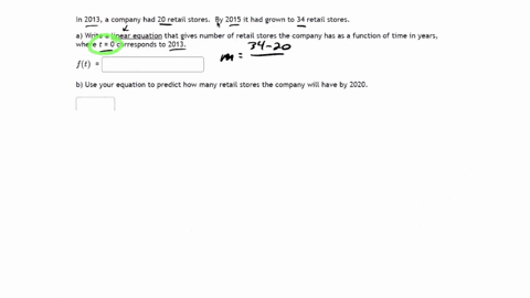 in-2013-a-company-had-20-retail-stores_-by-2015-it-had-grown-to-34-retail-stores_-a-write-a-linear-equation-that-gives-number-of-retail-stores-the-company-has-as-a-function-of-time-in-years-61546