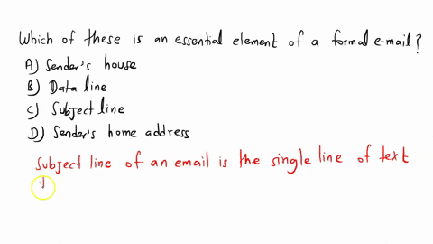 select-the-correct-answer-which-of-these-is-an-essential-element-of-a-formal-email-a-senders-website-b-date-line-c-subject-line-d-senders-home-address-60916