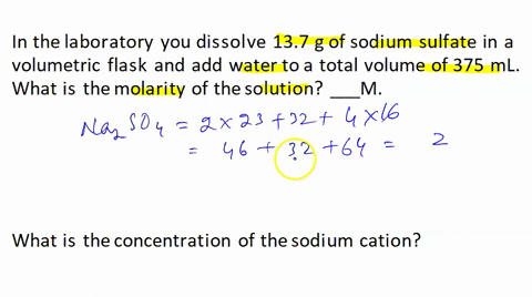 in-the-laboratory-you-dissolve-137-g-of-sodium-sulfate-in-a-volumetric-flask-and-add-water-to-a-total-volume-of-375-ml-what-is-the-molarity-of-the-solution-___m-what-is-the-concentration-of-11816