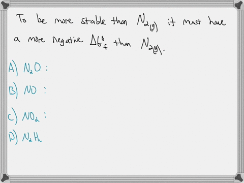 which-of-the-following-compounds-is-thermodynamic-more-stable-than-n2-molecule-an2o-bno-cno2-dn2h4-enh3-62382