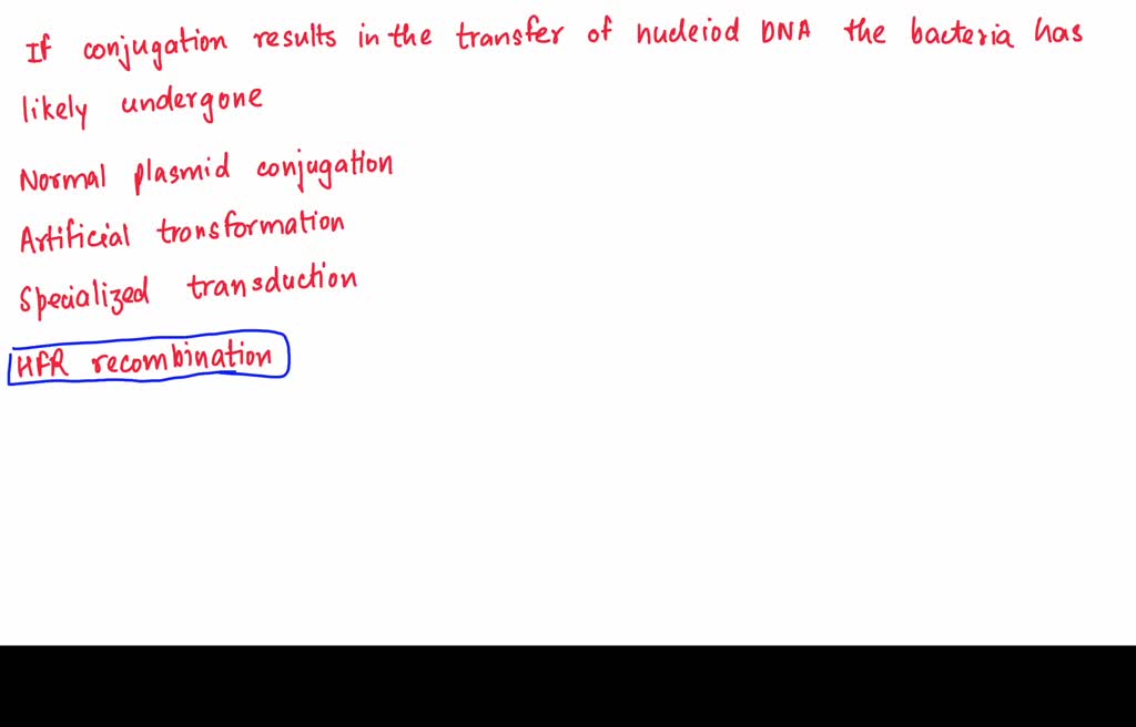 SOLVED: If conjugation results in the transfer of nucleoid DNA, the ...