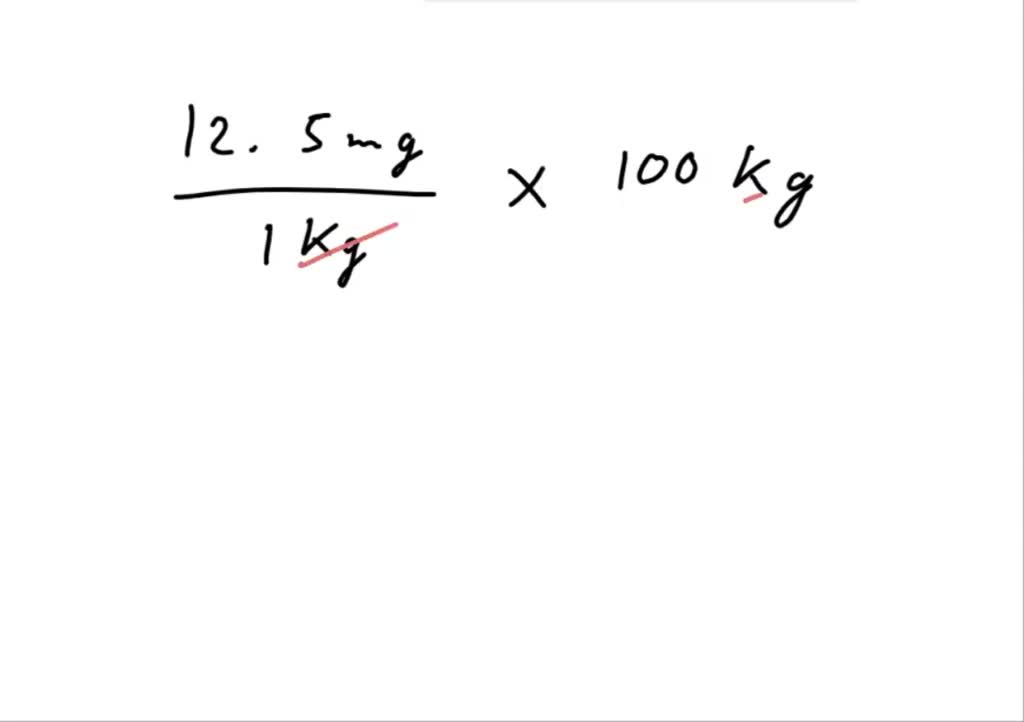 SOLVED: The physician orders 12.5mg/1kg The patients weight is 100kg ...