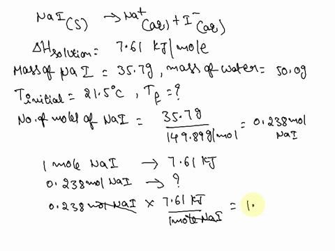 the-molar-enthalpy-of-dissolution-of-sodium-iodide-is-761-kjmol-nai-as-shown-below-nais-na-aq-i-aq-h-761-kjmol-a-357-g-sample-of-nai-is-dissolved-in-500-g-of-water-in-a-calorimeter-at-215oc-70277