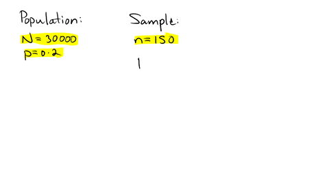 suppose-a-simple-random-sample-of-size-n150-is-obtained-from-a-population-whose-size-is-n30000-and-whose-population-proportion-with-a-specified-characteristic-is-p-02-determine-the-mean-of-t-08082
