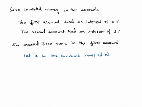 last-year-sarah-invested-money-in-two-accounts-the-first-account-had-an-interest-rate-of-4-and-the-second-account-had-an-interest-rate-of-3-if-she-invested-700-more-in-the-first-account-than-40498