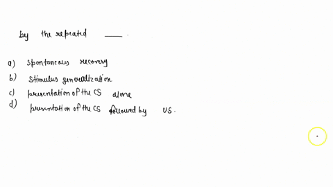 after-you-have-acquired-a-conditioned-response-it-may-be-weakened-by-repeated-________________-a-spontaneous-recovery-b-stimulus-generalization-c-presentation-of-the-cs-alone-d-presentation-57698