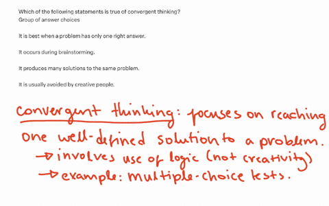which-of-the-following-statements-is-true-of-convergent-thinking-group-of-answer-choices-it-is-best-when-a-problem-has-only-one-right-answer-it-occurs-during-brainstorming-it-produces-many-solutions-t