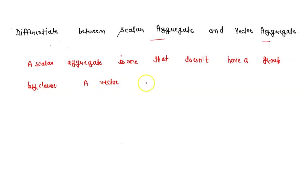 SOLVED: Computer Science: Differentiate between Scalar Aggregate and ...