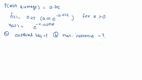 question-4-the-probability-that-a-property-will-not-be-damaged-in-the-next-period-is-075-the-probability-density-function-of-a-positive-loss-is-given-by-fx-0250o1e-001x-for-x0-the-owner-of-t-35227