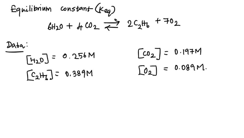 SOLVED: Consider the reaction: 6H2O (g) + 4CO2(g) â‡Œ 2C2H6 (g) + 7O2 ...