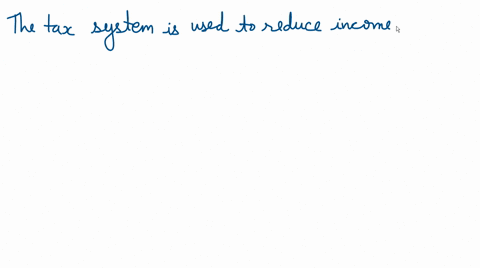 the-tax-system-is-used-to-reduce-income-inequality-through-the-use-of-_____-taxes-select-one-a-progressive-b-regressive-c-efficiency-offset-d-proportional-04833