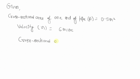 2-water-runs-through-a-water-main-of-cross-sectional-area-05-mwith-a-velocity-of-6-ms-calculate-the-velocity-of-the-water-in-the-pipe-when-the-pipe-tapers-down-to-a-cross-sectional-area-of-0-91698