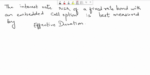 the-interest-rate-risk-of-a-fixed-rate-bond-with-an-embedded-call-option-is-best-measured-by-effective-duration-modified-duration-maucaulay-duration-key-rate-duration-16163