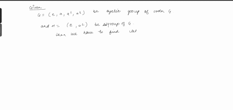 let-g-eaaa-be-the-cyclic-group-of-order-4-and-consider-the-sub-group-h-ea-compute-the-left-cosets-of-h-and-the-index-g-h-consider-the-symmetric-group-s4-and-the-cyclic-subgroup-h-generated-b-25349
